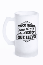 Jarra De Cerveza "Poco Bebo Para El Año Que Llevo"